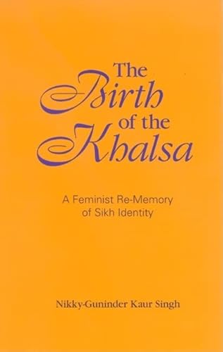 Beispielbild fr The Birth of the Khalsa: A Feminist Re-Memory of Sikh Identity (SUNY Series in Religious Studies) zum Verkauf von Goodwill Southern California