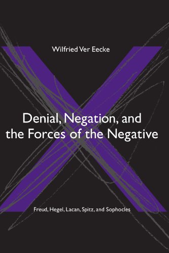 Beispielbild fr Denial, Negation, and the Forces of the Negative; Freud, Hegel, Lacan, Spitz, and Sophocles zum Verkauf von COLLINS BOOKS