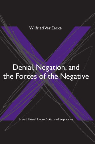 9780791466001: Denial, Negation And the Forces of the Negative: Freud, Hegel, Lacan, Spitz, And Sophocles (Suny Series in Hegelian Studies)