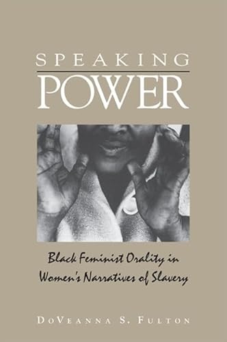 Speaking Power: Black Feminist Orality In Women's Narratives Of Slavery