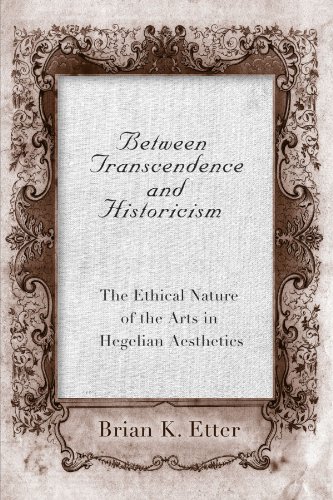 Imagen de archivo de Between Transcendence And Historicism: The Ethical Nature of the Arts in Hegelian Aesthetics (Suny Series in Hegelian Studies) a la venta por Midtown Scholar Bookstore