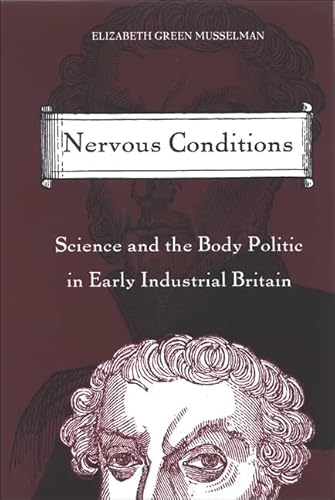 Imagen de archivo de Nervous Conditions : Science and the Body Politic in Early Industrial Britain a la venta por Better World Books