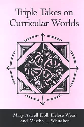 Triple Takes on Curricular Worlds (9780791467220) by Doll, Mary Aswell; Wear Ph.D., Professor Delese; Whitaker, Martha L