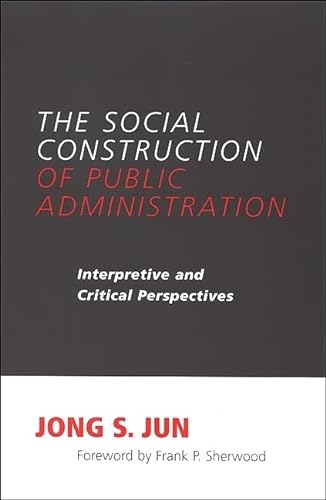 Stock image for The Social Construction of Public Administration: Interpretive And Critical Perspectives (S U N Y SERIES IN PUBLIC ADMINISTRATION) for sale by HPB-Red