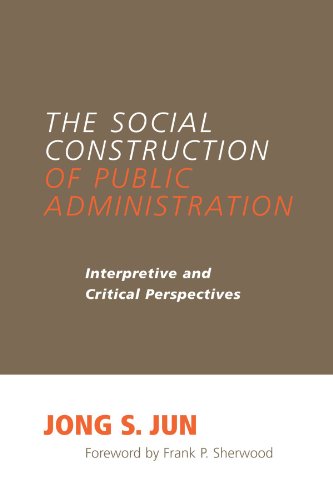 Beispielbild fr The Social Construction of Public Administration: Interpretive and Critical Perspectives zum Verkauf von ThriftBooks-Atlanta