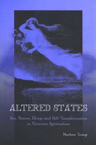 Imagen de archivo de Altered States: Sex, Nation, Drugs, and Self-Transformation in Victorian Spiritualism (SUNY series, Studies in the Long Nineteenth Century) a la venta por HPB-Diamond