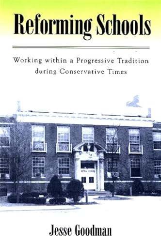 Reforming Schools: Working Within a Progressive Tradition During Conservative Times (9780791467954) by Goodman, Jesse