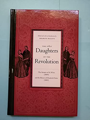 Beispielbild fr The Other Daughters of the Revolution : The Narrative of K. White (1809) and the Memoirs of Elizabeth Fisher (1810) zum Verkauf von Better World Books