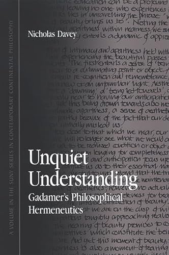 9780791468425: Unquiet Understanding: Gadamer's Philosophical Hermeneutics (Suny Series in Contemporary Continental Philosophy)
