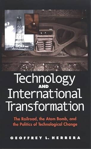 Stock image for Technology And International Transformation: The Railroad, the Atom Bomb, And the Politics of Technological Change (Suny Series in Global Politics) for sale by GF Books, Inc.