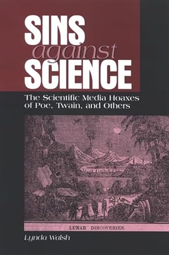 Stock image for Sins Against Science : The Scientific Media Hoaxes of Poe, Twain, and Others for sale by Better World Books