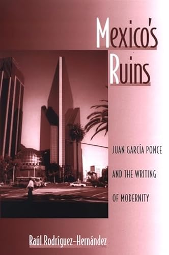 Stock image for Mexico's Ruins: Juan Garcia Ponce and the Writing of Modernity. SUNY series in Latin American and Iberian Thought and Culture for sale by Peter L. Masi - books