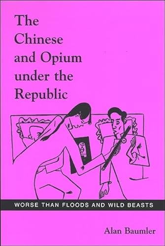 9780791469538: The Chinese and Opium Under the Republic: Worse Than Floods and Wild Beasts