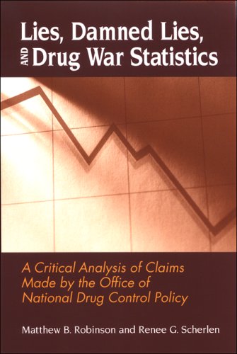 Stock image for Lies, Damned Lies, and Drug War Statistics: A Critical Analysis of Claims Made by the Office of National Drug Control Policy for sale by mountain