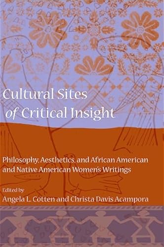 9780791469798: Cultural Sites of Critical Insight: Philosophy, Aesthetics, and African American and Native American Women's Writings