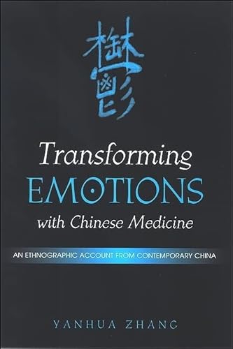 9780791469996: Transforming Emotions with Chinese Medicine: An Ethnographic Account from Contemporary China (SUNY series in Chinese Philosophy and Culture)
