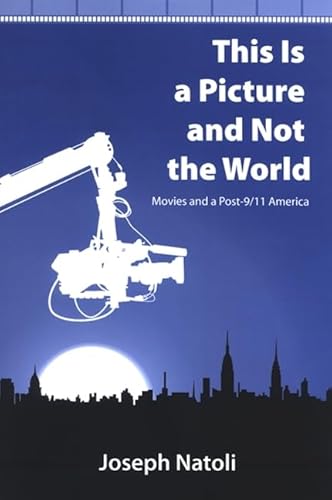 Beispielbild fr This Is a Picture and Not the World : Movies and a Post-9/11 America zum Verkauf von Better World Books