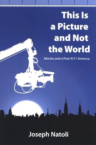Stock image for This Is a Picture and Not the World : Movies and a Post-9/11 America for sale by Better World Books