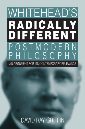 Whitehead's Radically Different Postmodern Philosophy: An Argument for Its Contemporary Relevance...