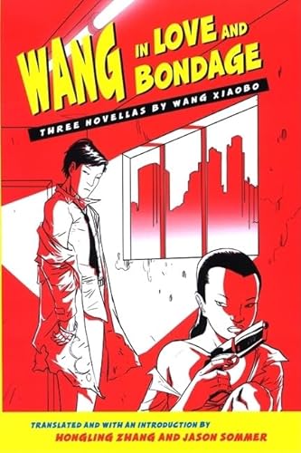 Beispielbild fr Wang in Love and Bondage: Three Novellas by Wang Xiaobo zum Verkauf von Books of the Smoky Mountains