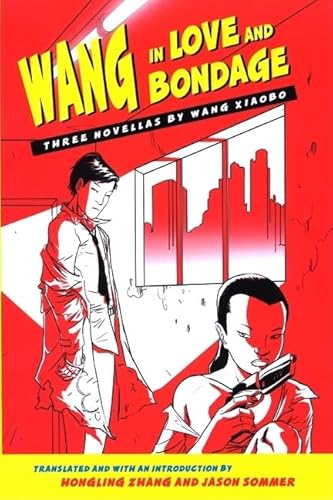 Stock image for Wang in Love and Bondage: Three Novellas by Wang Xiaobo for sale by Irish Booksellers