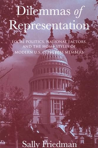 9780791470756: Dilemmas of Representation: Local Politics, National Factors, and the Home Styles of Modern U.S. Congress Members