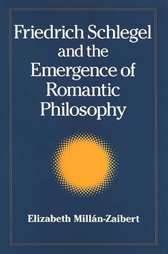 9780791470831: Friedrich Schlegel and the Emergence of Romantic Philosophy