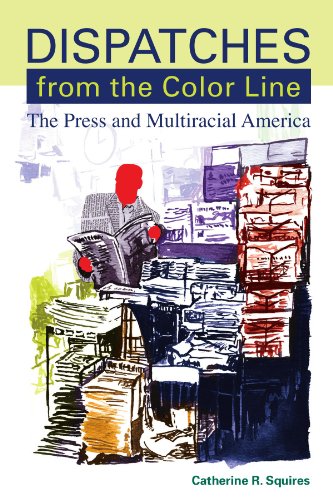 Stock image for Dispatches from the Color Line: The Press and Multiracial America (Suny Series, Negotiating Identity: Discourses, Politics, Processes, and Praxes) for sale by More Than Words