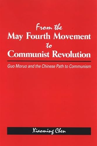 Imagen de archivo de From the May Fourth Movement to Communist Revolution : Guo Moruo and the Chinese Path to Communism a la venta por Better World Books: West
