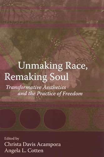Imagen de archivo de Unmaking Race, Remaking Soul: Transformative Aesthetics and the Practice of Freedom a la venta por HPB-Red