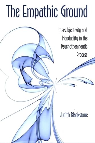 Stock image for The Empathic Ground: Intersubjectivity and Nonduality in the Psychotherapeutic Process (S U N Y SERIES IN TRANSPERSONAL AND HUMANISTIC PSYCHOLOGY) for sale by Open Books