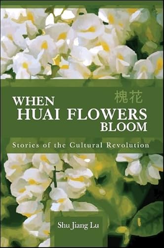 9780791472323: When Huai Flowers Bloom: Stories of the Cultural Revolution