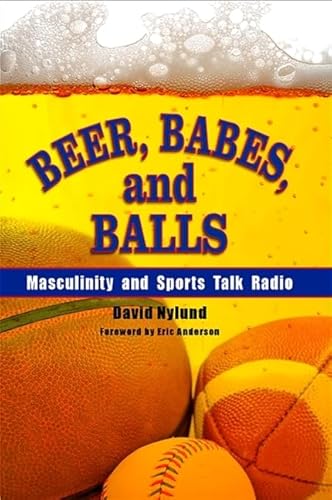 9780791472378: Beer, Babes, and Balls: Masculinity and Sports Talk Radio (S U N Y SERIES ON SPORT, CULTURE, AND SOCIAL RELATIONS)