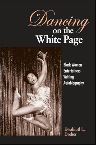 Beispielbild fr Dancing on the White Page : Black Women Entertainers Writing Autobiography zum Verkauf von Better World Books