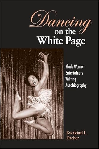 Imagen de archivo de Dancing on the White Page : Black Women Entertainers Writing Autobiography a la venta por Better World Books