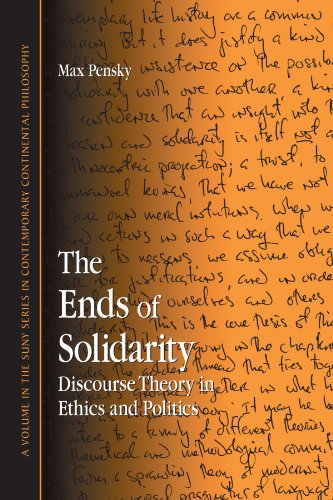 The Ends of Solidarity: Discourse Theory in Ethics and Politics (Suny Series in Contemporary Continental Philosophy) (9780791473641) by Pensky, Max