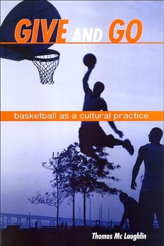 Beispielbild fr Give and Go : Basketball As a Cultural Practice zum Verkauf von Better World Books