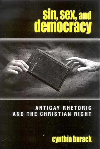 Beispielbild fr Sin, Sex, and Democracy: Antigay Rhetoric and the Christian Right (S U N Y Series in Queer Politics and Cultures) zum Verkauf von Concordia Books
