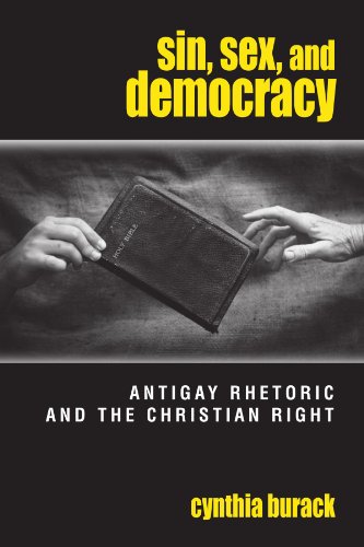 Sin, Sex, and Democracy: Antigay Rhetoric and the Christian Right (S U N Y Series in Queer Politics and Cultures) (9780791474068) by Burack, Cynthia