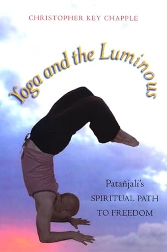 Yoga and the Luminous: PataÃ±jali's Spiritual Path to Freedom (9780791474754) by Chapple Ph.D., Christopher Key