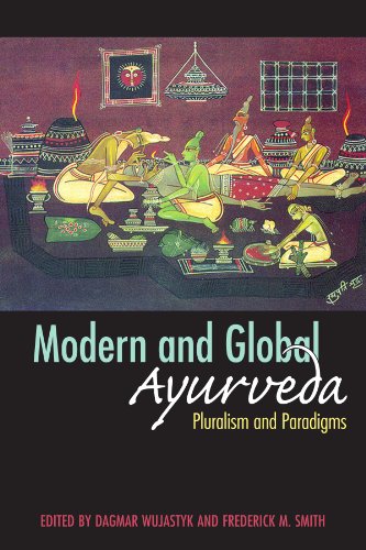 MODERN AND GLOBAL AYURVEDA; PLURALISM AND PARADIGMS.