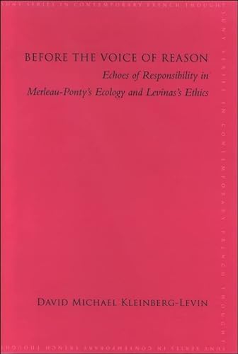 Stock image for Before the Voice of Reason: Echoes of Responsibility in Merleau-Ponty's Ecology and Levinas's Ethics (Suny Series in Contemporary French Thought) for sale by Twice Sold Tales