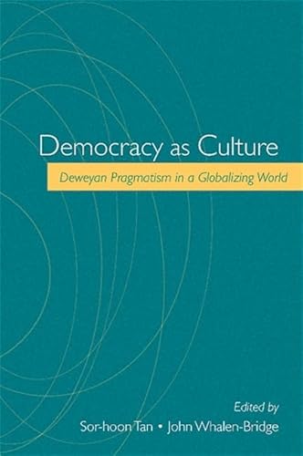 Stock image for Democracy as Culture: Deweyan Pragmatism in a Globalizing World for sale by Colewood Books