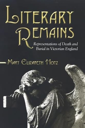 9780791476598: Literary Remains: Representations of Death and Burial in Victorian England (SUNY Series, Studies in the Long Nineteenth Century)