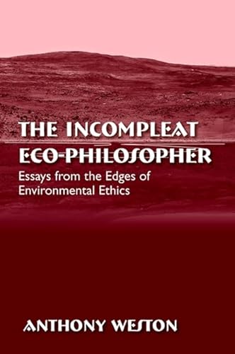 Stock image for The Incompleat Eco-Philosopher: Essays from the Edges of Environmental Ethics (SUNY series in Environmental Philosophy and Ethics) for sale by BooksRun