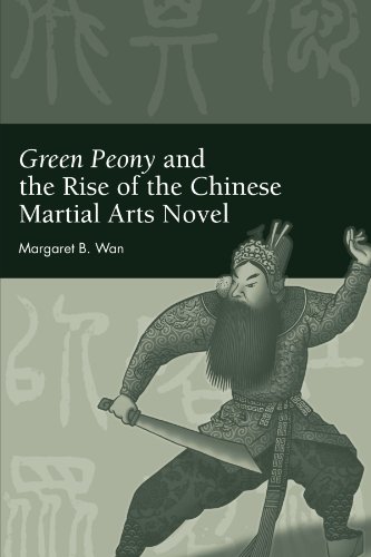 Green Peony and the Rise of the Chinese Martial Arts Novel (SUNY series in Chinese Philosophy and Culture) - Wan, Margaret B.