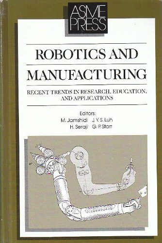 Imagen de archivo de Robotics and Manufacturing,: Recent Trends in Research, Education, and Applications, Second Symposium on Robotics & Manufacturing, 1988 a la venta por Reader's Corner, Inc.