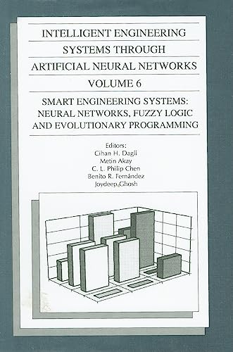 Imagen de archivo de Intelligent Engineering Systems Through Artificial Neural Networks, Volume 6: Smart Engineering Systems: Neural Networks, Fuzzy Logic, and Evolutionary Programming. Proceedings of the Artificial Neural Networks in Engineering (ANNIE '96) Conference, Held November 10-13, 1996, in St. Louis, Missouri, U.S.A. [ASME Press Series on Intelligent Engineering Systems Through Artificial Neural Networks] a la venta por Tiber Books