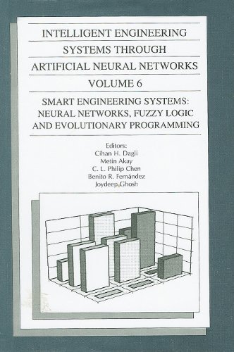 Stock image for Intelligent Engineering Systems Through Artificial Neural Networks, Volume 6: Smart Engineering Systems: Neural Networks, Fuzzy Logic, and Evolutionary Programming. Proceedings of the Artificial Neural Networks in Engineering (ANNIE '96) Conference, Held November 10-13, 1996, in St. Louis, Missouri, U.S.A. [ASME Press Series on Intelligent Engineering Systems Through Artificial Neural Networks] for sale by Tiber Books
