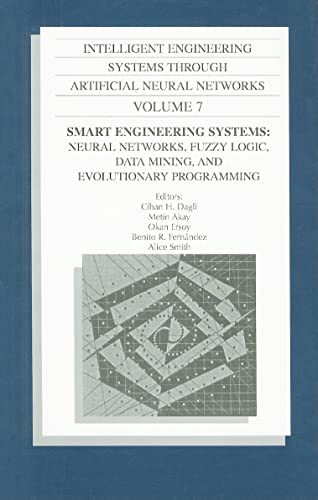 Imagen de archivo de Intelligent Engineering Systems Through Artificial Neural Networks, Volume 7: Smart Engineering System Design: Neural Networks, Fuzzy Logic, Data Mining, and Evolutionary Programming a la venta por dsmbooks